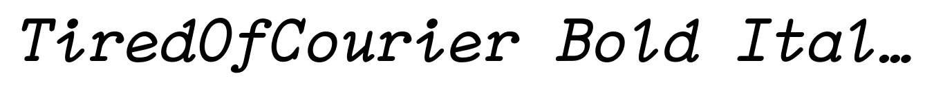 TiredOfCourier Bold Italic